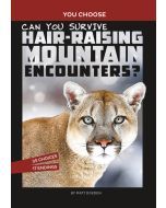 Can You Survive Hair-Raising Mountain Encounters?: An Interactive Wilderness Adventure