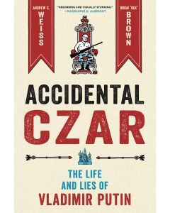 Accidental Czar: The Life and Lies of Vladimir Putin