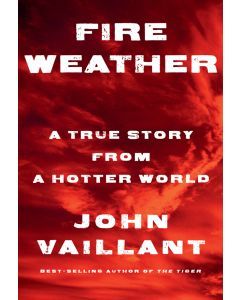 Fire Weather: A True Story from a Hotter World