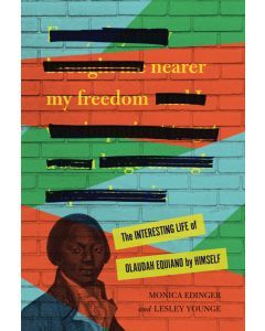 Nearer My Freedom: The Interesting Life of Olaudah Equiano by Himself