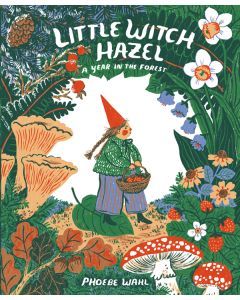 Little Witch Hazel: A Year in the Forest