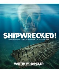 Shipwrecked!: Diving for Hidden Time Capsules on the Ocean Floor