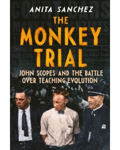 The Monkey Trial: John Scopes and the Battle Over Teaching Evolution