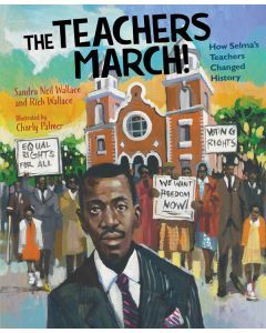 The Teachers March!: How Selma's Teachers Changed History