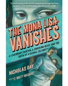 The Mona Lisa Vanishes: A Legendary Painter, a Shocking Heist, and the Birth of a Global Celebrity