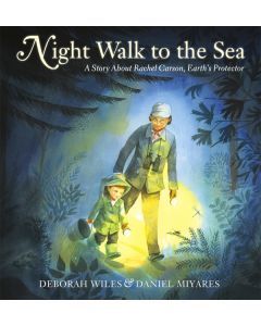 Night Walk to the Sea: A Story About Rachel Carson, Earth's Protector