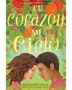 Tu corazón, mi cielo: El amor en los tiempos del hambre  (Your Heart, My Sky: Love in a Time of Hunger)