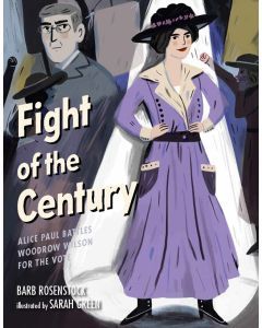 Fight of the Century: Alice Paul Battles Woodrow Wilson for the Vote